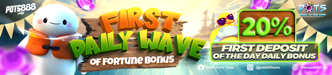 First Daily Wave of Fortune Bonus - 20% First Deposit